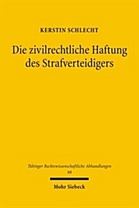 Die Zivilrechtliche Haftung Des Strafverteidigers: Zugleich Eine Darstellung Seines Pflichtprogramms (Hardcover)