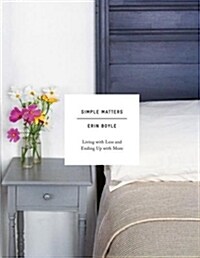 Simple Matters: Living with Less and Ending Up with More (Hardcover)