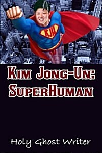 Kim Jong-Un: Superhuman (Paperback)