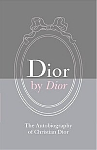 Dior by Dior : The Autobiography of Christian Dior (Hardcover, Deluxe)