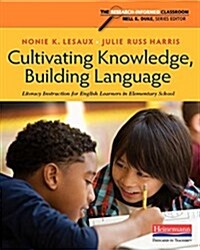 Cultivating Knowledge, Building Language: Literacy Instruction for English Learners in Elementary School (Paperback)