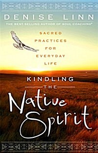 Kindling the Native Spirit: Sacred Practices for Everyday Life (Paperback)