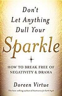 Dont Let Anything Dull Your Sparkle: How to Break Free of Negativity and Drama (Hardcover)
