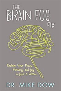 The Brain Fog Fix: Reclaim Your Focus, Memory, and Joy in Just 3 Weeks (Hardcover)
