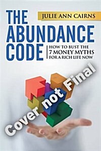 The Abundance Code: How to Bust the 7 Money Myths for a Rich Life Now (Paperback)