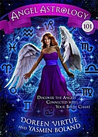 Angel Astrology 101: Discover the Angels Connected with Your Birth Chart (Paperback)