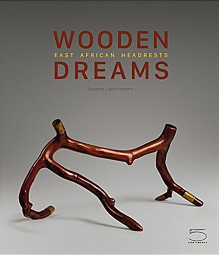 Wooden Dreams: East African Headrests from the Eduardo Lopez Moreno Collection (Hardcover)