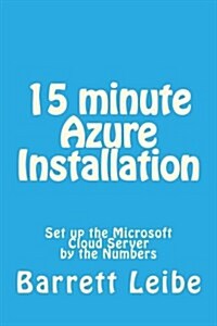 15 Minute Azure Installation: Set Up the Microsoft Cloud Server by the Numbers (Paperback)