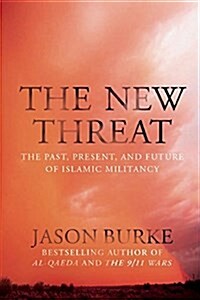 The New Threat: The Past, Present, and Future of Islamic Militancy (Hardcover)