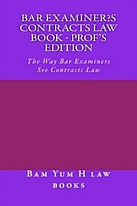 Bar Examiners Contracts Law Book - Profs Edition: The Way Bar Examiners See Contracts Law (Paperback)