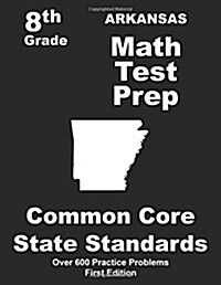 Arkansas 8th Grade Math Test Prep: Common Core Learning Standards (Paperback)