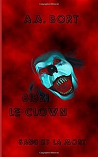 Bibzi Le Clown Sang Et La Mort (Paperback)