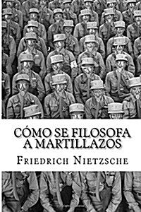 Como se filosofa a martillazos (Paperback)