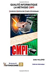 Conduite et Ma?rise des Projets Informatiques: La m?hode CMPI (Paperback)