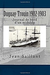 Duguay-Trouin 1902-1903, Journal de Bord DUn Midship. (Paperback)