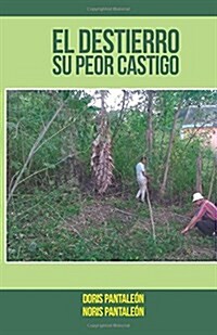 El Destierro Su Peor Castigo (Paperback)