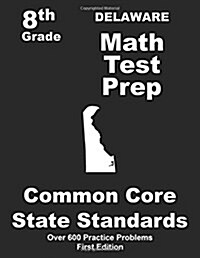 Delaware 8th Grade Math Test Prep: Common Core Learning Standards (Paperback)