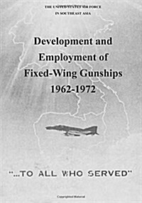 Development and Employment of Fixed-wing Gunships 1962-1972 (Paperback)