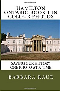 Hamilton Ontario Book 1 in Colour Photos: Saving Our History One Photo at a Time (Paperback)