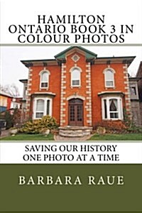 Hamilton Ontario Book 3 in Colour Photos: Saving Our History One Photo at a Time (Paperback)