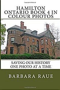 Hamilton Ontario Book 4 in Colour Photos: Saving Our History One Photo at a Time (Paperback)