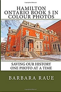 Hamilton Ontario Book 5 in Colour Photos: Saving Our History One Photo at a Time (Paperback)