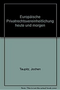 Europaische Privatrechtsvereinheitlichung Heute Und Morgen (Paperback)