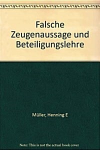 Falsche Zeugenaussage Und Beteiligungslehre (Hardcover)