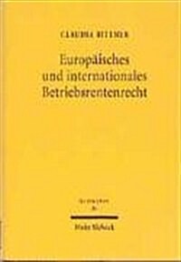 Europaisches Und Internationales Betriebsrentenrecht: Grenzuberschreitende Betriebliche Altersversorgung Im Spannungsfeld Von Europaischem Und Interna (Hardcover)