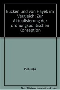 Eucken Und Von Hayek Im Vergleich: Zur Aktualisierung Der Ordnungspolitischen Konzeption (Paperback)