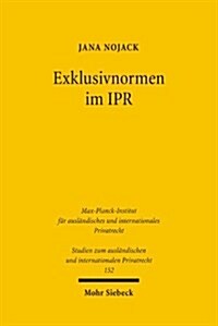 Exklusivnormen Im Ipr: Interessanalyse, Dogmatische Einordnung Und Anwendungsprobleme (Paperback)