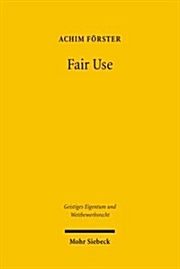 Fair Use: Ein Systemvergleich Der Schrankengeneralklausel Des Us-Amerikanischen Copyright ACT Mit Dem Schrankenkatalog Des Deuts (Paperback)