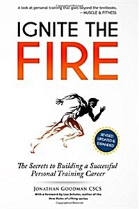 Ignite the Fire: The Secrets to Building a Successful Personal Training Career (Paperback, Revised, Update)