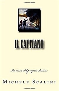 Il Capitano: In Cerca del Proprio Destino (Paperback)