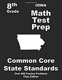 Iowa 8th Grade Math Test Prep: Common Core Learning Standards (Paperback)