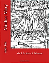 Mother Mary: God Is Also a Woman (Paperback)