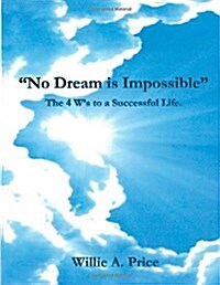 No Dream is Impossible: The 4 Ws to a Successful Life (Paperback)