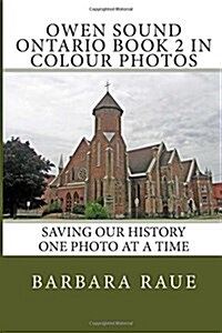 Owen Sound Ontario Book 2 in Colour Photos: Saving Our History One Photo at a Time (Paperback)