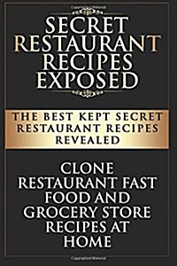 Secret Restaurant Recipes Exposed (Paperback)