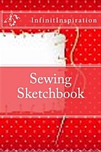 Sewing Sketchbook: Write Down & Track Your Sewing DIY Projects & Sewing Patterns in Your Personal Sewing Sketchbook (Paperback)
