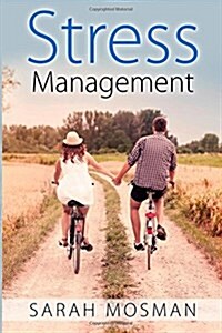 Stress Management: Strategies Designed to Conquer Stress, Improve Your Lifestyle and Enrich Your Life (Paperback)