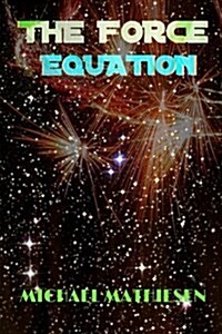 The Force Equation: Unleash the Power (Paperback)