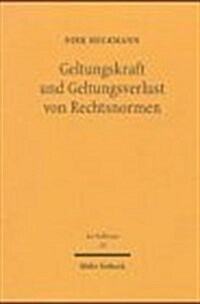 Geltungskraft Und Geltungsverlust Von Rechtsnormen: Elemente Einer Theorie Der Autoritativen Normgeltungsbeendigung (Hardcover)