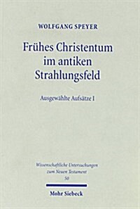 Fruhes Christentum Im Antiken Strahlungsfeld: Ausgewahlte Aufsatze I (Paperback)