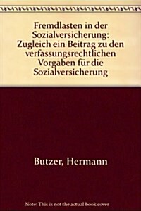 Fremdlasten in Der Sozialversicherung: Zugleich Ein Beitrag Zu Den Verfassungsrechtlichen Vorgaben Fur Die Sozialversicherung (Hardcover)