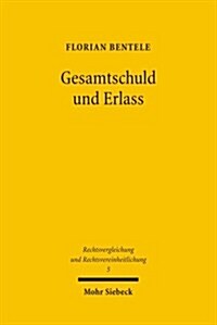 Gesamtschuld Und Erlass: Eine Rechtsvergleichende Untersuchung Zum Deutschen Und Franzosischen Recht VOR Dem Hintergrund Der Europaischen Recht (Paperback)