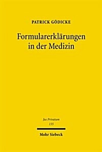 Formularerklarungen in Der Medizin: Rechtliche Kontrollmassstabe Fur Einwilligungen in Der Medizinischen Heilbehandlung Und Forschung (Hardcover)