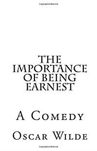 The Importance of Being Earnest: A Comedy (Paperback)