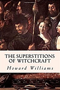 The Superstitions of Witchcraft (Paperback)