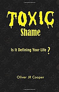 Toxic Shame: Is It Defining Your Life? (Paperback)